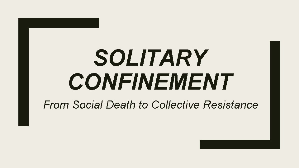 SOLITARY CONFINEMENT From Social Death to Collective Resistance 