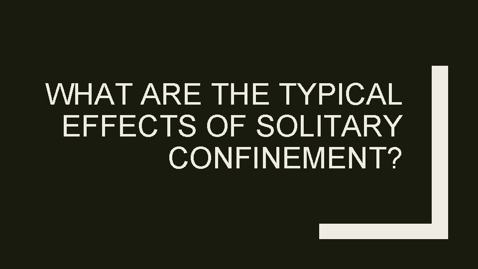 WHAT ARE THE TYPICAL EFFECTS OF SOLITARY CONFINEMENT? 