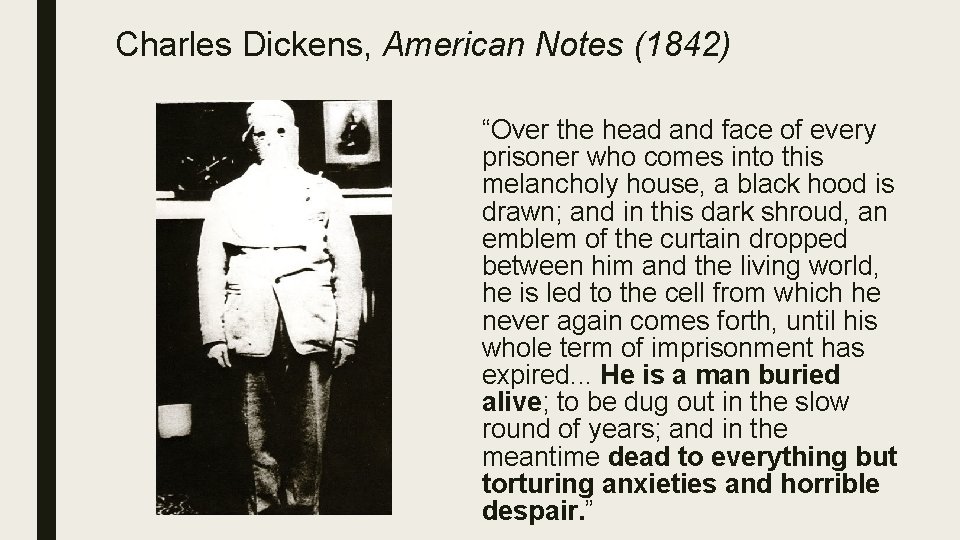 Charles Dickens, American Notes (1842) “Over the head and face of every prisoner who