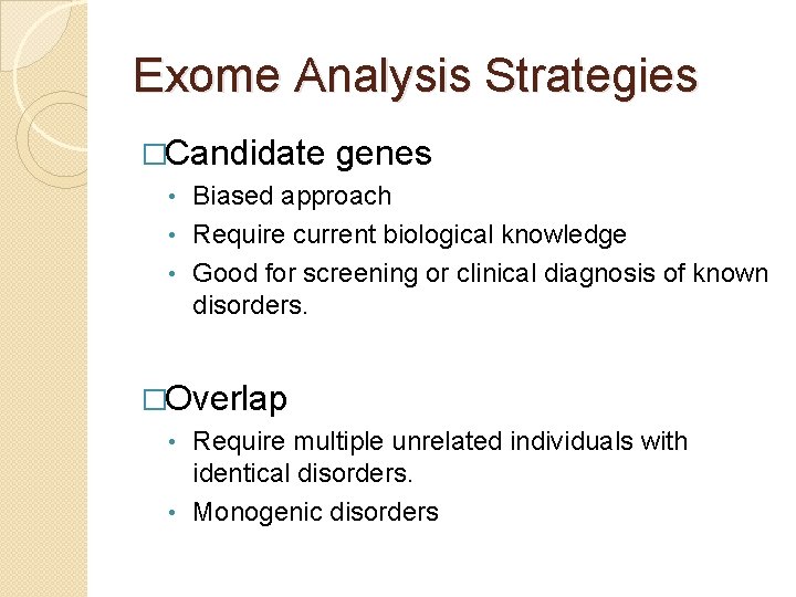 Exome Analysis Strategies �Candidate genes Biased approach • Require current biological knowledge • Good