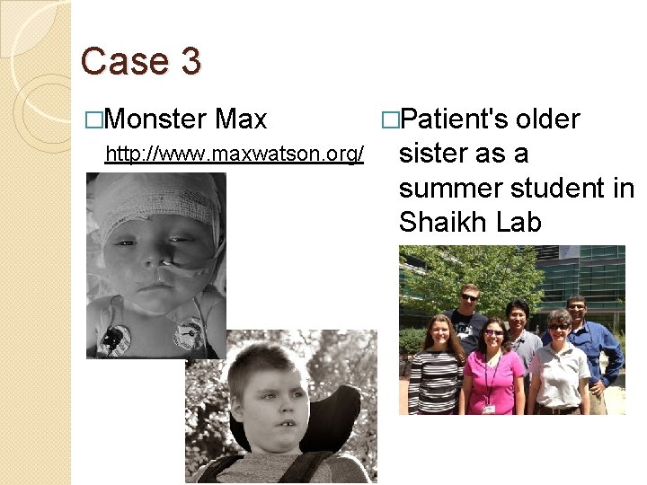 Case 3 �Monster Max http: //www. maxwatson. org/ �Patient's older sister as a summer