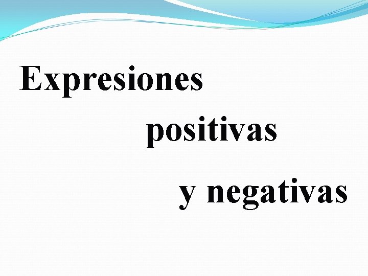 Expresiones positivas y negativas 