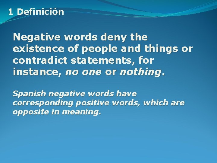 1 Definición Negative words deny the existence of people and things or contradict statements,