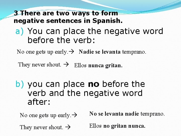 3 There are two ways to form negative sentences in Spanish. a) You can