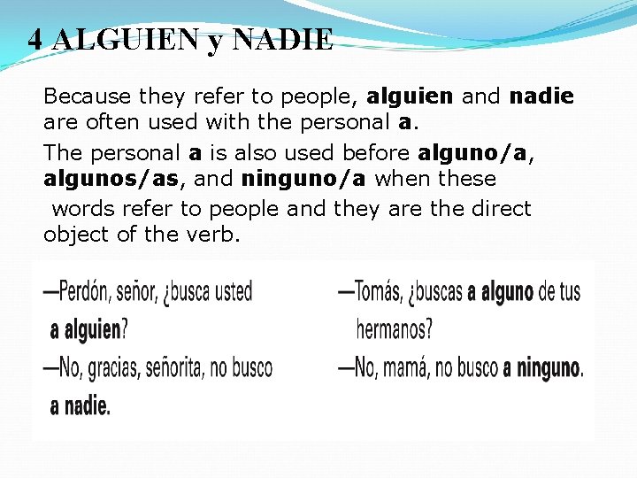 4 ALGUIEN y NADIE Because they refer to people, alguien and nadie are often