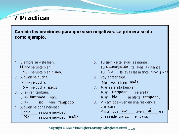 7 Practicar Cambia las oraciones para que sean negativas. La La primera se se