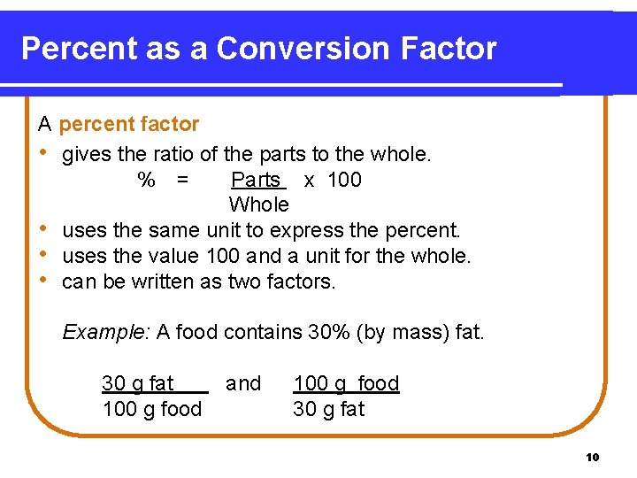 Percent as a Conversion Factor A percent factor • gives the ratio of the