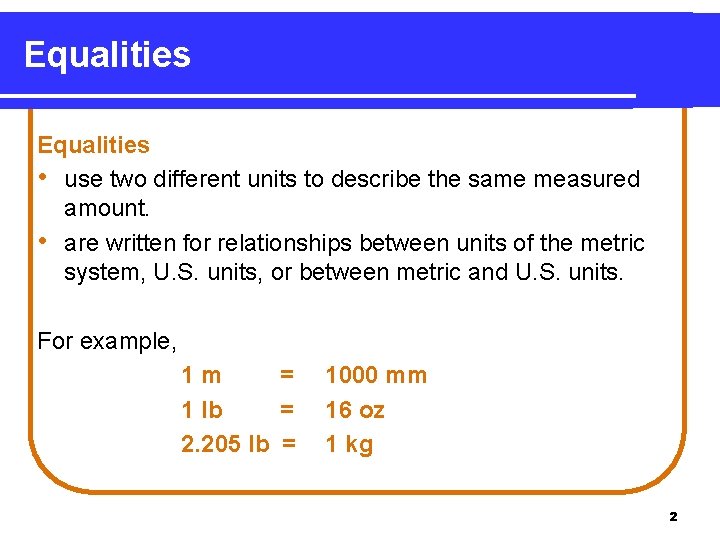Equalities • use two different units to describe the same measured amount. • are
