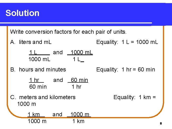 Solution Write conversion factors for each pair of units. A. liters and m. L
