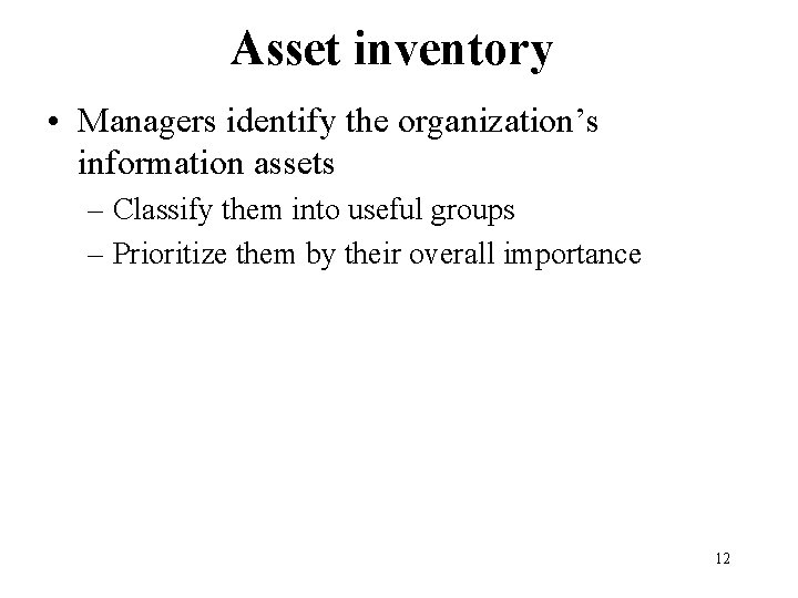 Asset inventory • Managers identify the organization’s information assets – Classify them into useful