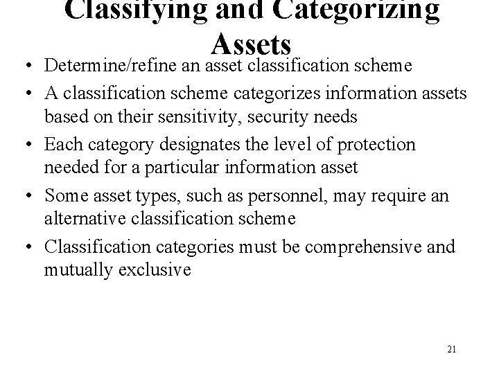 Classifying and Categorizing Assets • Determine/refine an asset classification scheme • A classification scheme