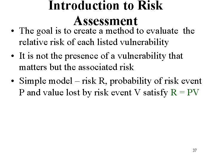 Introduction to Risk Assessment • The goal is to create a method to evaluate