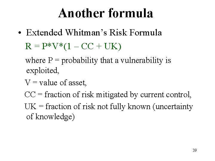 Another formula • Extended Whitman’s Risk Formula R = P*V*(1 – CC + UK)