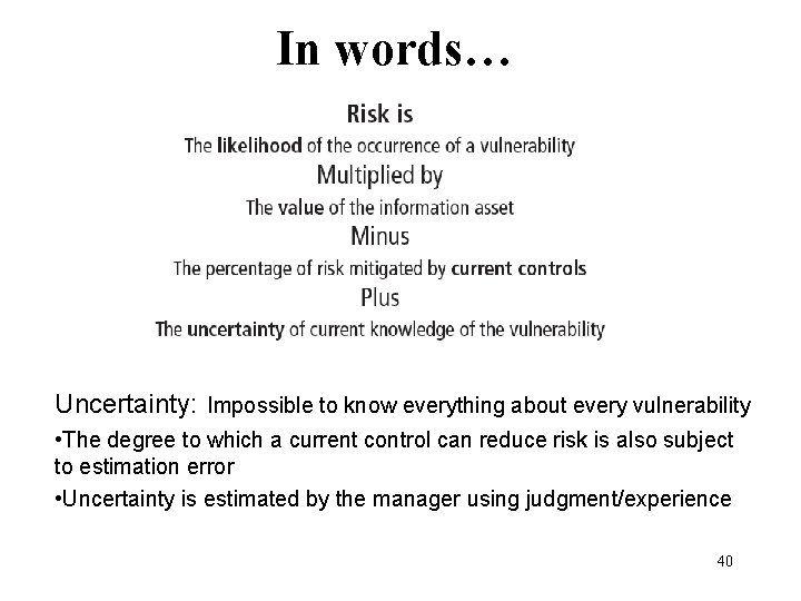 In words… Uncertainty: Impossible to know everything about every vulnerability • The degree to
