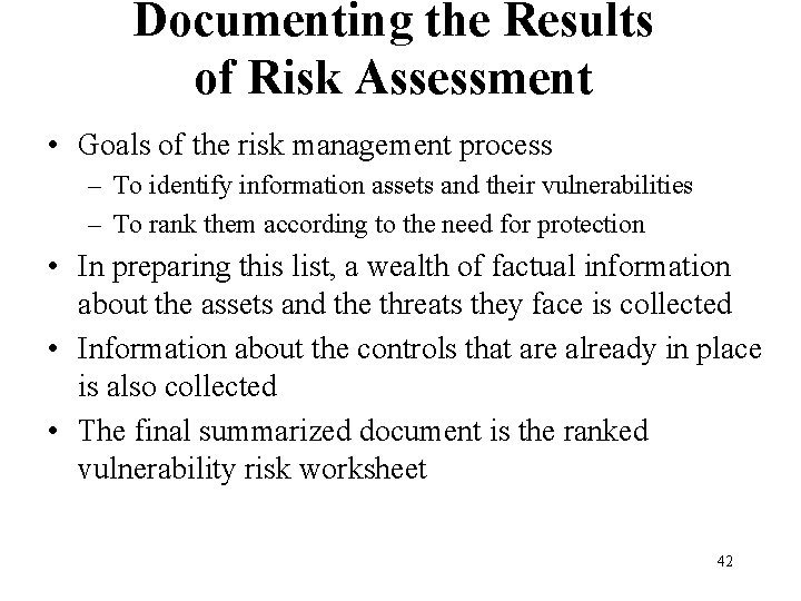 Documenting the Results of Risk Assessment • Goals of the risk management process –