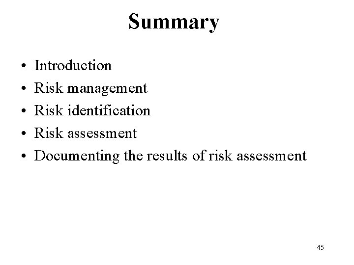 Summary • • • Introduction Risk management Risk identification Risk assessment Documenting the results
