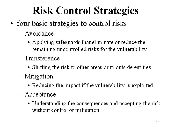 Risk Control Strategies • four basic strategies to control risks – Avoidance • Applying