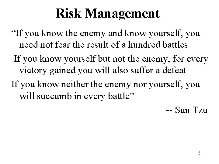 Risk Management “If you know the enemy and know yourself, you need not fear
