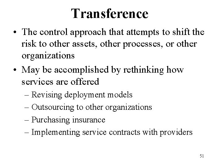 Transference • The control approach that attempts to shift the risk to other assets,