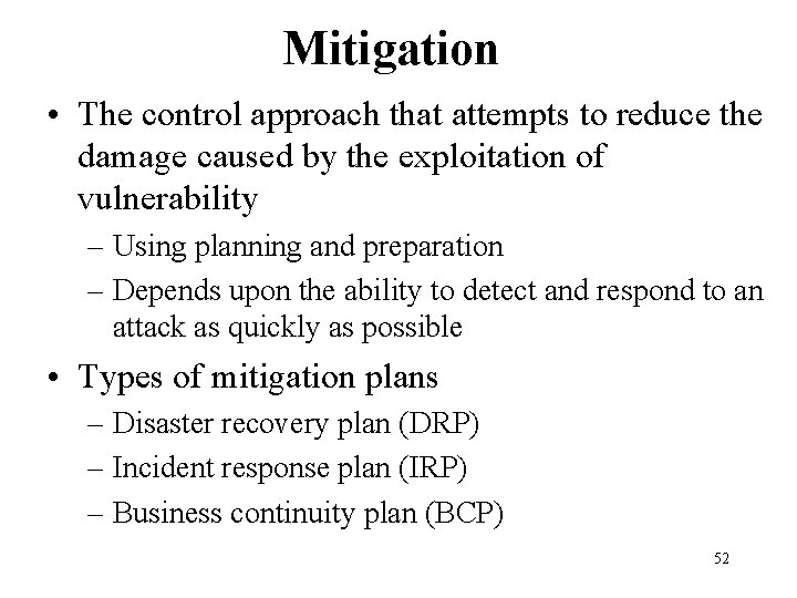 Mitigation • The control approach that attempts to reduce the damage caused by the