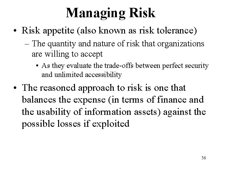 Managing Risk • Risk appetite (also known as risk tolerance) – The quantity and
