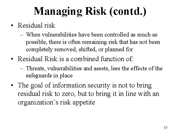 Managing Risk (contd. ) • Residual risk – When vulnerabilities have been controlled as