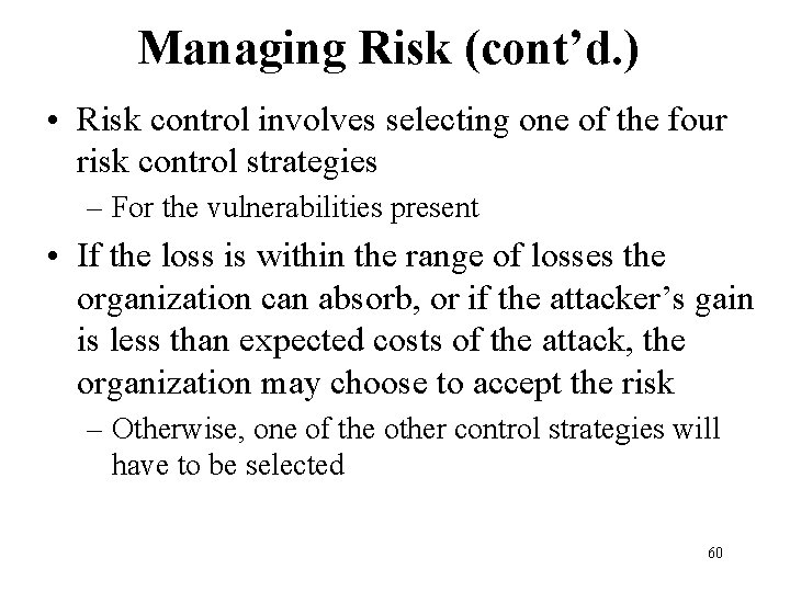 Managing Risk (cont’d. ) • Risk control involves selecting one of the four risk