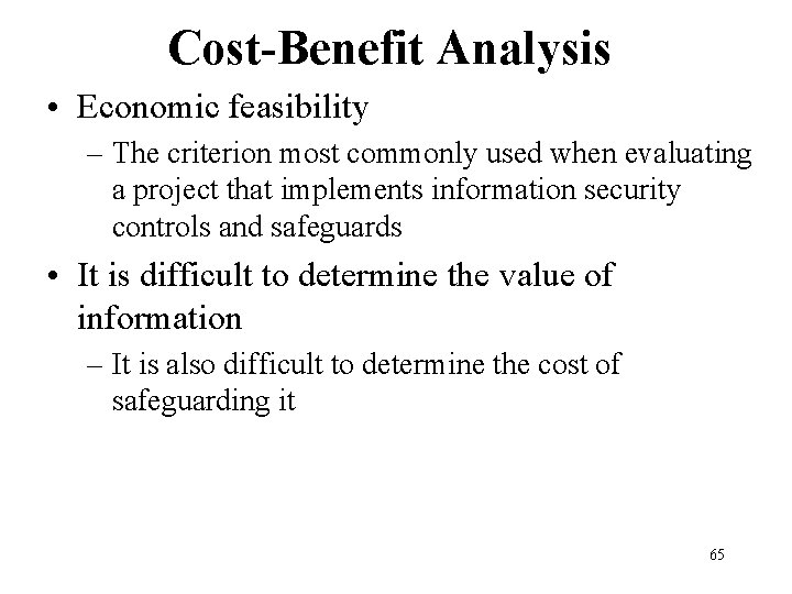 Cost-Benefit Analysis • Economic feasibility – The criterion most commonly used when evaluating a