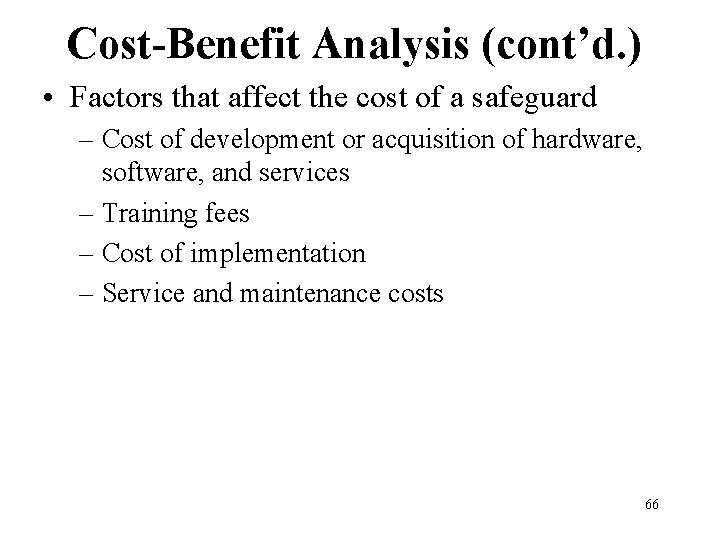 Cost-Benefit Analysis (cont’d. ) • Factors that affect the cost of a safeguard –
