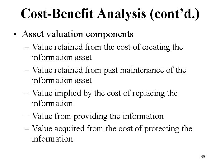 Cost-Benefit Analysis (cont’d. ) • Asset valuation components – Value retained from the cost