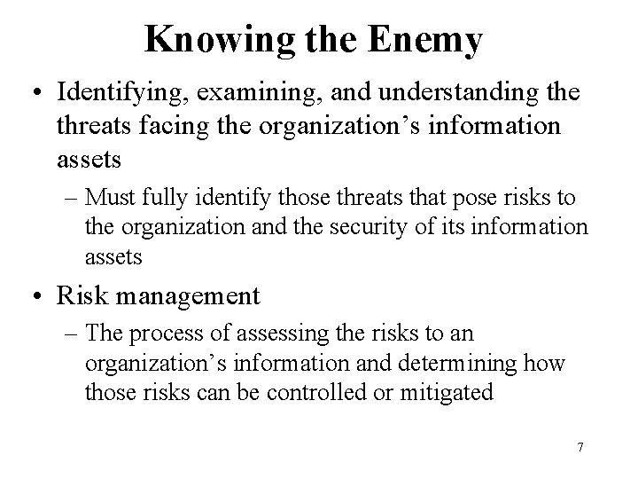 Knowing the Enemy • Identifying, examining, and understanding the threats facing the organization’s information