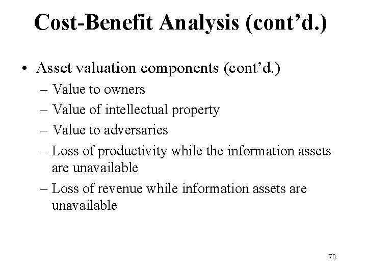 Cost-Benefit Analysis (cont’d. ) • Asset valuation components (cont’d. ) – Value to owners