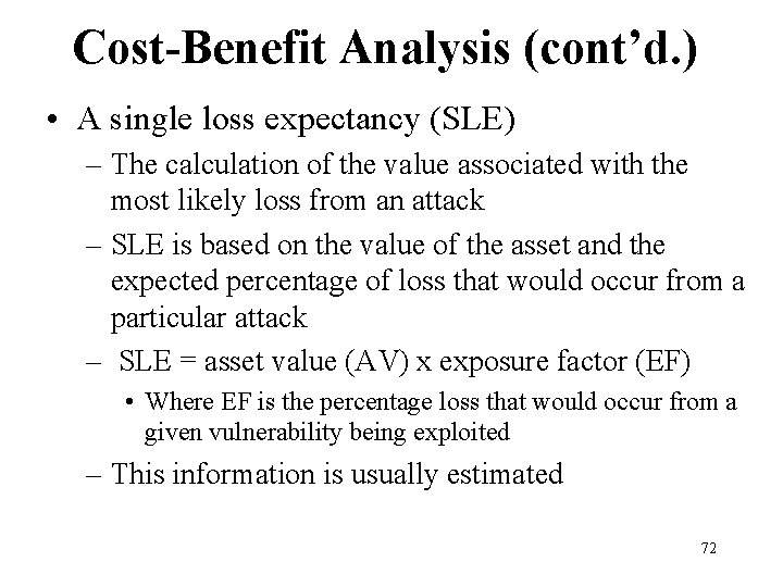 Cost-Benefit Analysis (cont’d. ) • A single loss expectancy (SLE) – The calculation of