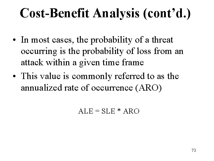 Cost-Benefit Analysis (cont’d. ) • In most cases, the probability of a threat occurring