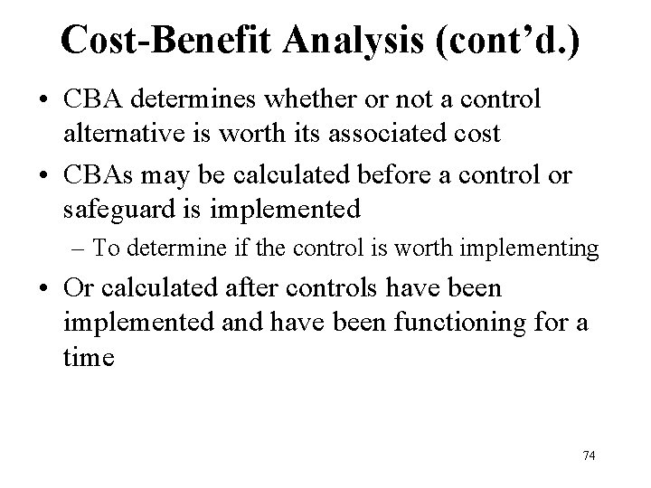 Cost-Benefit Analysis (cont’d. ) • CBA determines whether or not a control alternative is