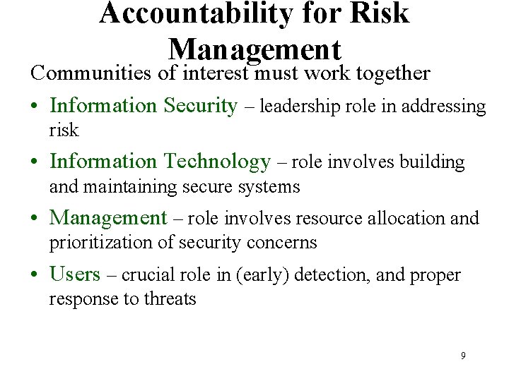 Accountability for Risk Management Communities of interest must work together • Information Security –