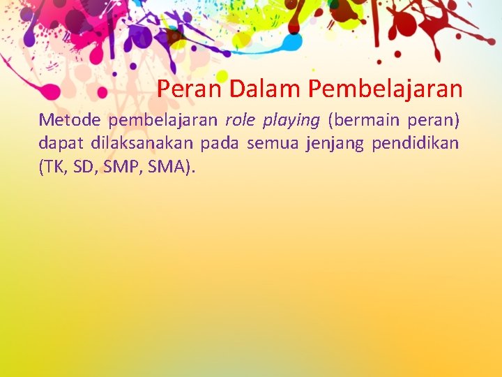 Peran Dalam Pembelajaran Metode pembelajaran role playing (bermain peran) dapat dilaksanakan pada semua jenjang