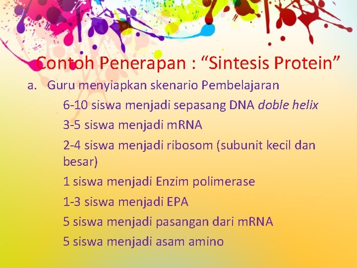 Contoh Penerapan : “Sintesis Protein” a. Guru menyiapkan skenario Pembelajaran 6 -10 siswa menjadi