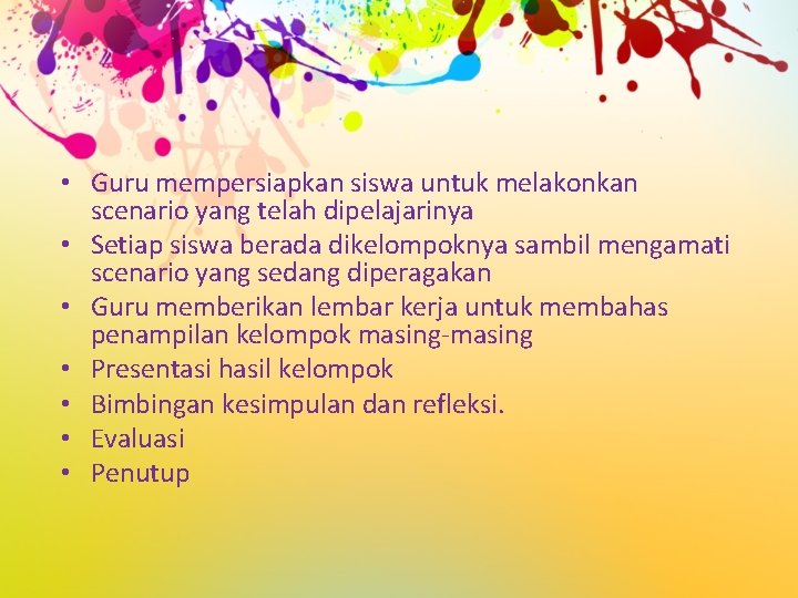  • Guru mempersiapkan siswa untuk melakonkan scenario yang telah dipelajarinya • Setiap siswa