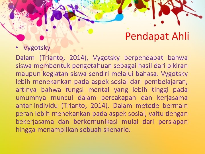 Pendapat Ahli • Vygotsky Dalam (Trianto, 2014), Vygotsky berpendapat bahwa siswa membentuk pengetahuan sebagai
