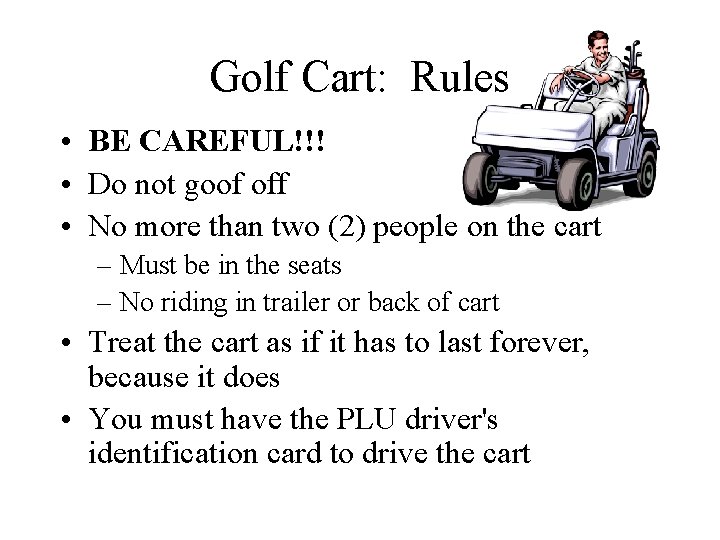 Golf Cart: Rules • BE CAREFUL!!! • Do not goof off • No more