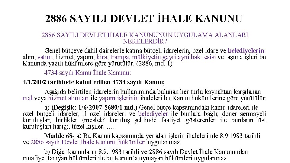 2886 SAYILI DEVLET İHALE KANUNUNUN UYGULAMA ALANLARI NERELERDİR? Genel bütçeye dahil dairelerle katma bütçeli