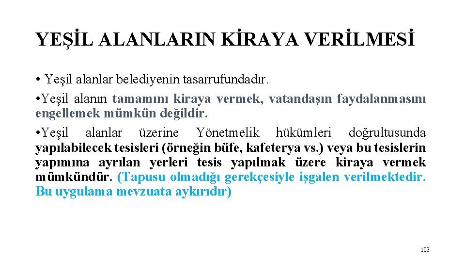 YEŞİL ALANLARIN KİRAYA VERİLMESİ • Yeşil alanlar belediyenin tasarrufundadır. • Yeşil alanın tamamını kiraya