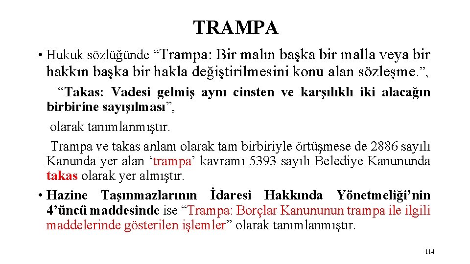 TRAMPA • Hukuk sözlüğünde “Trampa: Bir malın başka bir malla veya bir hakkın başka
