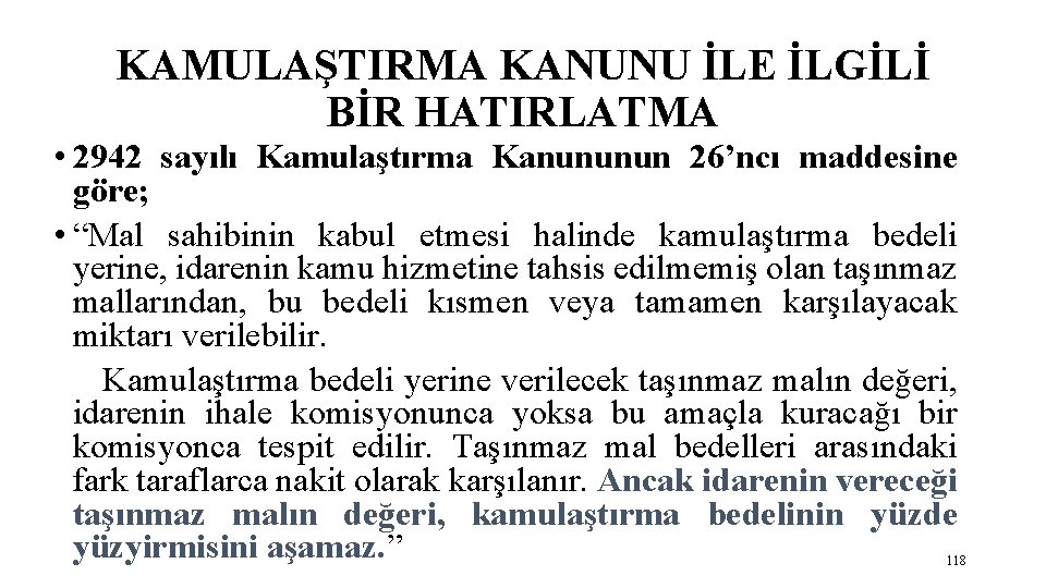 KAMULAŞTIRMA KANUNU İLE İLGİLİ BİR HATIRLATMA • 2942 sayılı Kamulaştırma Kanununun 26’ncı maddesine göre;