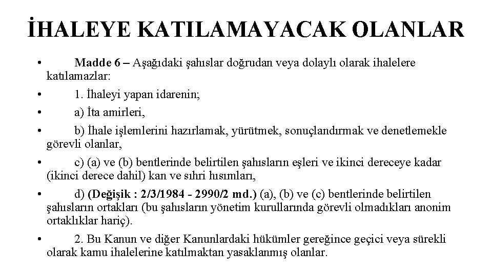 İHALEYE KATILAMAYACAK OLANLAR • • Madde 6 – Aşağıdaki şahıslar doğrudan veya dolaylı olarak