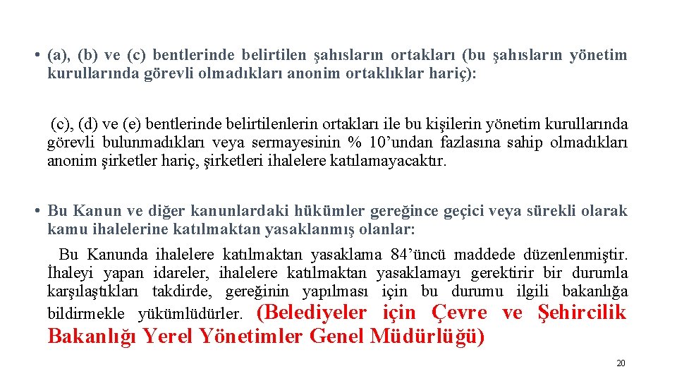  • (a), (b) ve (c) bentlerinde belirtilen şahısların ortakları (bu şahısların yönetim kurullarında