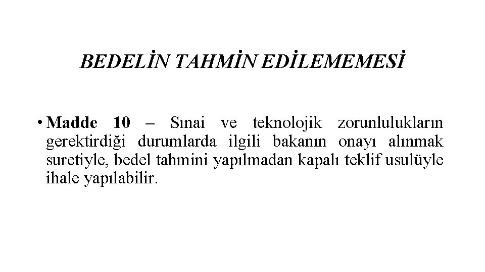 BEDELİN TAHMİN EDİLEMEMESİ • Madde 10 – Sınai ve teknolojik zorunlulukların gerektirdiği durumlarda ilgili