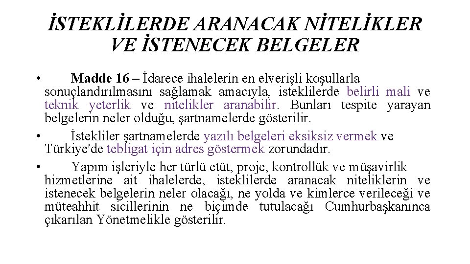 İSTEKLİLERDE ARANACAK NİTELİKLER VE İSTENECEK BELGELER • Madde 16 – İdarece ihalelerin en elverişli