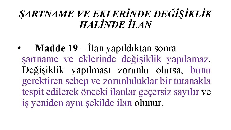 ŞARTNAME VE EKLERİNDE DEĞİŞİKLİK HALİNDE İLAN • Madde 19 – İlan yapıldıktan sonra şartname